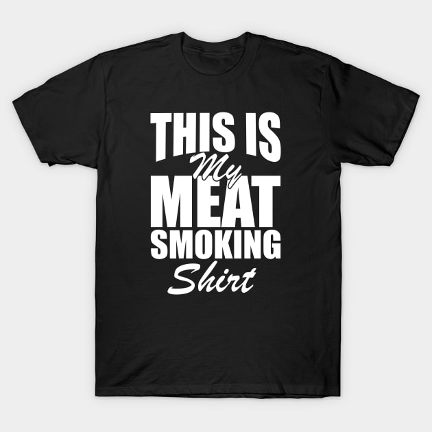 Grill - This is my meat smoking shirt w T-Shirt by KC Happy Shop